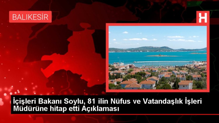 İçişleri Bakanı Soylu, 81 ilin Nüfus ve Vatandaşlık İşleri Müdürüne hitap etti Açıklaması